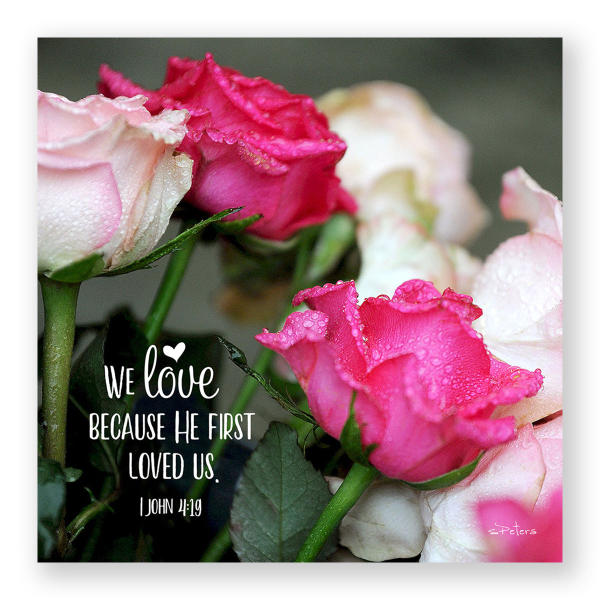 Pink Love (I John 4:19) - Frameable Print